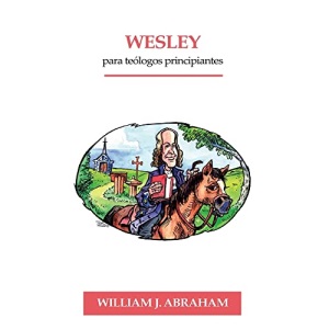 Wesley para Teologos Principiantes