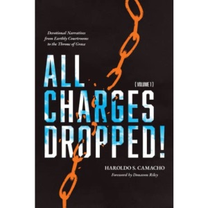 All Charges Dropped!: Devotional Narratives from Earthly Courtrooms to the Throne of Grace, Volume 1