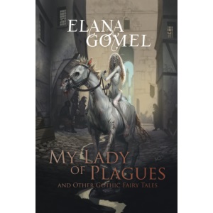 My Lady of Plagues and Other Gothic Fairy Tales