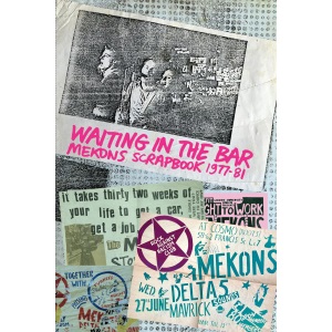 Waiting In The Bar: Mekons Scrapbook 1977-81