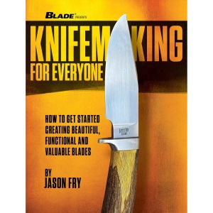 Knifemaking for Everyone: How to Get Started Creating Beautiful, Functional and Valuable Blades