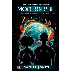 Modern PBL: Project-Based Learning in the Digital Age: 2 (The Everything Edtech Series)