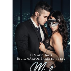 Irmãos Bad: Mick: 1 (Bilionários Irresistíveis - Irmãos Bad)