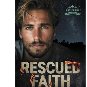 Rescued Faith: A Last Chance County Novel: 6 (Last Chance Fire and Rescue)