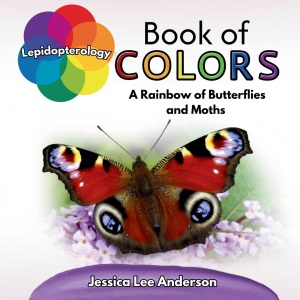 Lepidopterology Book of Colors: A Rainbow of Butterflies and Moths (Nature's Kaleidoscope of Colors)