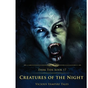 Creatures of the Night: Vicious Vampire Tales: 17 (Dark Tide Horror Novellas)