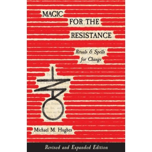 Magic for the Resistance: Rituals & Spells for Chnage (Revised & Expanded Edition)