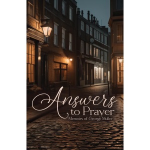 Answers to Prayer: Memoirs of George Muller