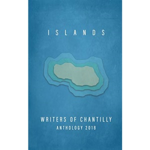 Islands: Writers of Chantilly Anthology 2018