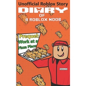 Diary of a Roblox Noob: Work at a Pizza Place (Roblox Noob Diaries)