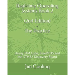 Real-time Operating Systems Book 2 - The Practice: Using STM Cube, FreeRTOS and the STM32 Discovery Board: 1 (Engineering of Real-Time Embedded Systems)