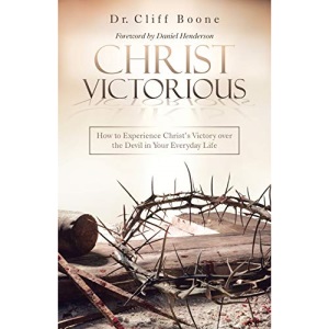 Christ Victorious: How to Experience Christ’s Victory over the Devil in Your Everyday Life