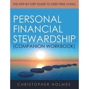 Personal Financial Stewardship (Companion Workbook): The Step-By-Step Guide to Debt-Free Living