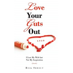 Love Your Guts Out: I Lost My Wife but Not My Inspiration