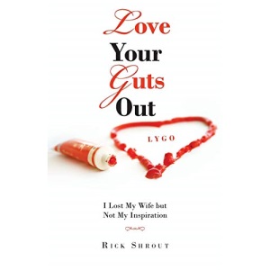 Love Your Guts Out: I Lost My Wife but Not My Inspiration
