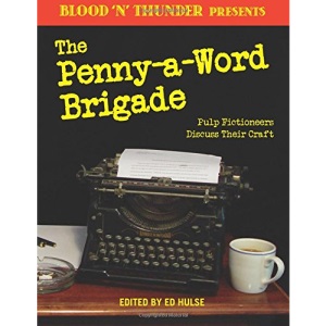Blood 'n' Thunder Presents: The Penny-a-Word Brigade: Pulp Fictioneers Discuss Their Craft: Volume 2
