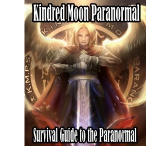 Kindred Moon Paranormal Survival guide to the paranormal: Spiritual warfare and protection