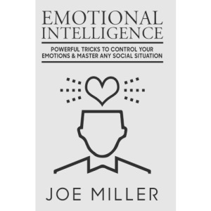 Emotional Intelligence: Powerful Tricks To Control Your Emotions & Master Any Social Situation: Volume 2 (Body Language,Persuasion,Manipulation,Confidence)
