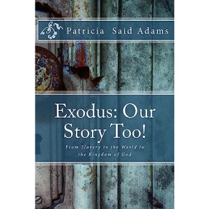 Exodus: Our Story Too!: From Slavery to the World to the Kingdom of God