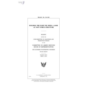 Building the fleet we need : a look at Navy force structure : hearing before the Subcommittee on Seapower and Projection Forces of the Committee on Armed Services