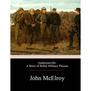Andersonville: A Story of Rebel Military Prisons