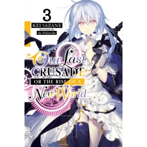 Our Last Crusade or the Rise of a New World, Vol. 3 (light novel)