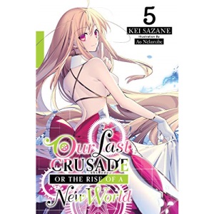 Our Last Crusade or the Rise of a New World, Vol. 5 (light novel) (War Ends the World / Raises the World (Light Novel))