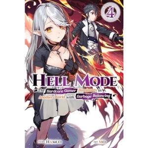 Hell Mode, Vol. 4 The Hardcore Gamer Dominates in Another World with Garbage Balancing: The Hardcore Gamer Dominates in Another World with Garbage Balancing Volume 4