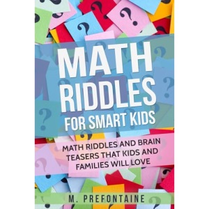 Math Riddles For Smart Kids: Math Riddles And Brain Teasers That Kids And Families Will love (Thinking Books for Kids)