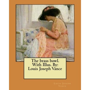 The brass bowl. With Illus. By: Louis Joseph Vance