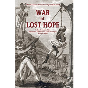 War of Lost Hope: Polish Accounts of the Napoleonic Expedition to Saint Domingue, 1801 to 1804