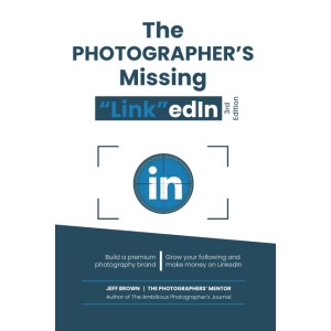 The Photographers Missing LinkEdin 3rd Edition 2022: Your Step By Step Guide On How To Make a Lot of Money on Linkedin With Your Photography Business In 2022