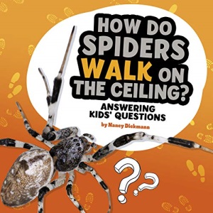 How Do Spiders Walk on the Ceiling?: Answering Kids' Questions (Questions and Answers about Animals)