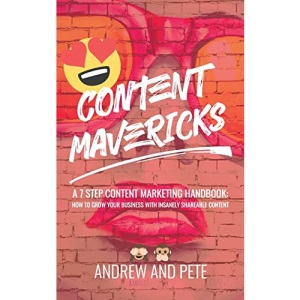 Content Mavericks: How to Grow Your Business with Insanely Shareable Content