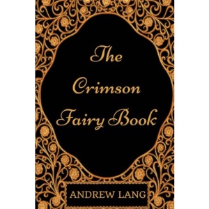 The Crimson Fairy Book: By Andrew Lang - Illustrated