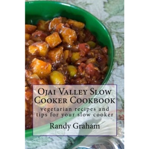 Ojai Valley Slow Cooker Cookbook: vegetarian recipes and tips for your slow cooker