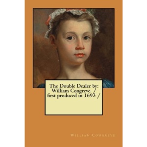The Double Dealer by: William Congreve. / first produced in 1693 /
