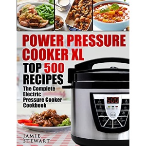 Power Pressure Cooker XL Top 500 Recipes: The Complete Electric Pressure Cooker Cookbook