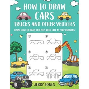 How to Draw Cars, Trucks and Other Vehicles: Learn How to Draw for Kids with Step by Step Drawing: Volume 3 (How to Draw Book for Kids)