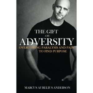 The Gift of Adversity: Overcoming Paralysis and Pain to Find Purpose