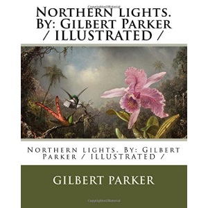 Northern lights. By: Gilbert Parker / ILLUSTRATED /