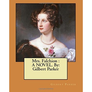 Mrs. Falchion : A NOVEL. By: Gilbert Parker