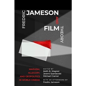 Fredric Jameson and Film Theory: Marxism, Allegory, and Geopolitics in World Cinema