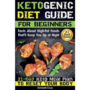 Ketogenic Diet Guide for Beginners: Facts About High-Fat Foods That'll Keep You Up at Night. 21-Day Keto Meal Plan To Reset Your Body