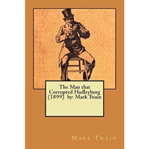 The Man that Corrupted Hadleyburg (1899) by: Mark Twain