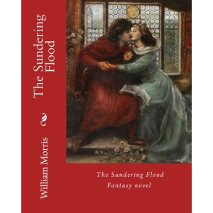 The Sundering Flood By: William Morris: Fantasy novel (World's classic's)