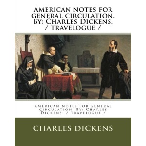 American notes for general circulation. By: Charles Dickens. / travelogue /