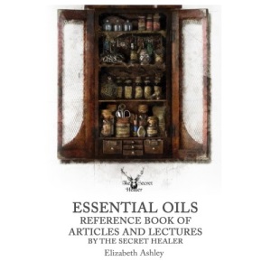 Essential Oil Reference Book: Articles and Lectures By The Secret Healer: 10 (The Secret Healer Oils Manuals)