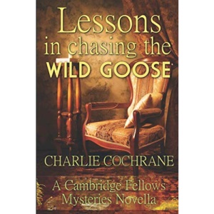 Lessons in Chasing the Wild Goose: A Cambridge Fellows Mystery novella