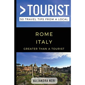 Greater Than a Tourist- Rome Italy: 50 Travel Tips from a Local: 206 (Greater Than a Tourist Italy)
